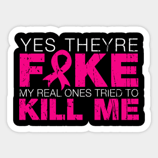 Yes They're Fake My Real Ones Tried To Kill Me Sticker